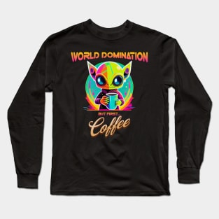 World domination, but first coffee, funny alien Long Sleeve T-Shirt
